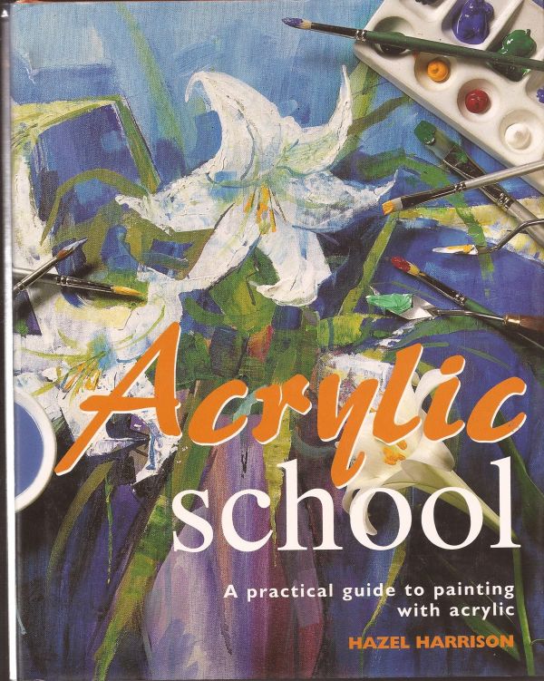 ACRYLIC SCHOOL , HAZEL HARRISON - Книга наръчник за рисуване с акрилни бои 176 стр GBP 15.99